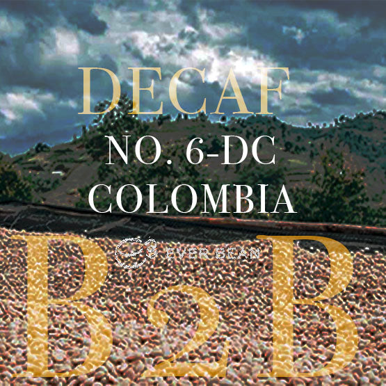 Et billede af et naturskønt landskab med overskyet himmel over colombianske bakker; i forgrunden, EverBean No. 06-dc Colombia Dark Roast, Decaf (w) kaffebønner tørre på en overflade. Teksten lyder: "DECAF NO. 6-DC COLOMBIA B2B".
